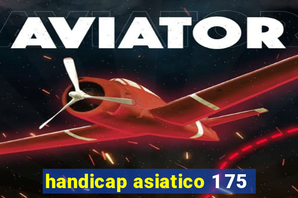 handicap asiatico 1 75